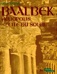 BAALBEK HELIOPOLIS " CITE DU SOLEIL "