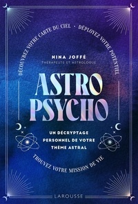 Nina Joffe - Astropsycho - Un décryptage personnel de votre thème astral - Découvrez votre carte du ciel - Déployez votre potentiel. Trouvez votre mission de vie.