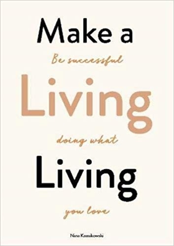 Make a living living. Be successful doing what you love