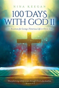 100 Days with God II: 100 Devotions for Living a Victorious Life in Christ Jesus