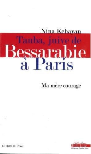 Nina Kehayan - Tauba, juive de Bessarabie à Paris - Ma mère courage.