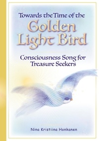 Nina Kristiina Honkanen - Towards the Time of the Golden Light Bird - Consciousness Song for Treasure Seekers.