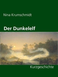 Nina Krumschmidt - Der Dunkelelf - Kurzgeschichte.
