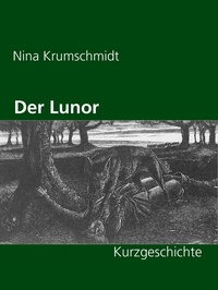 Nina Krumschmidt - Der Lunor - Kurzgeschichte.