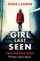 Girl Last Seen. The bestselling psychological thriller
