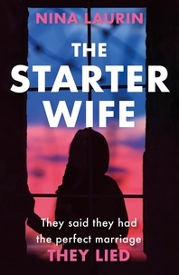 Nina Laurin - The Starter Wife - The darkest psychological thriller you'll read this year.