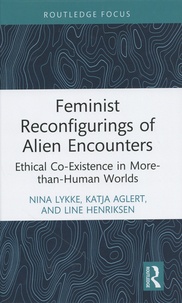 Nina Lykke et Katja Aglert - Feminist Reconfigurings of Alien Encounters - Ethical Co-Existence in More-than-Human Worlds.