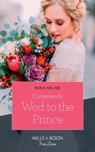 Nina Milne - Conveniently Wed To The Prince.