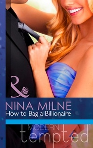 Nina Milne - How to Bag a Billionaire.