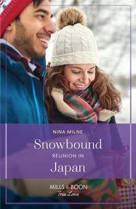 Nina Milne - Snowbound Reunion In Japan.