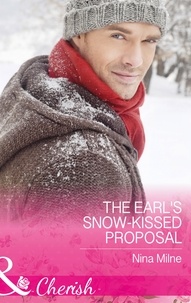 Nina Milne - The Earl's Snow-Kissed Proposal.