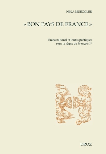 "Bon pays de France". Enjeu national et joutes poétiques sous le règne de François Ier