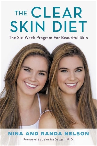 The Clear Skin Diet. The Six-Week Program for Beautiful Skin: Foreword by John McDougall MD