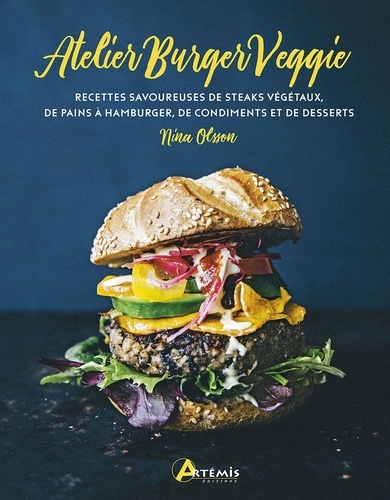 Atelier Burger Veggie. Recettes savoureuses de steacks végétaux, de pains à hamburger, de condiments et de desserts