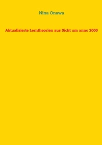 Nina Onawa - Aktualisierte Lerntheorien aus Sicht um anno 2000.