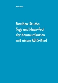 Nina Onawa - Familien-Studie: Yoga und Ideen-Pool der Kommunikation mit einem ADHS-Kind.