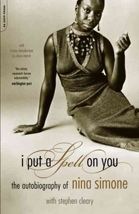 Nina Simone - I Put a Spell on You : The Autobiography of Nina Simone.