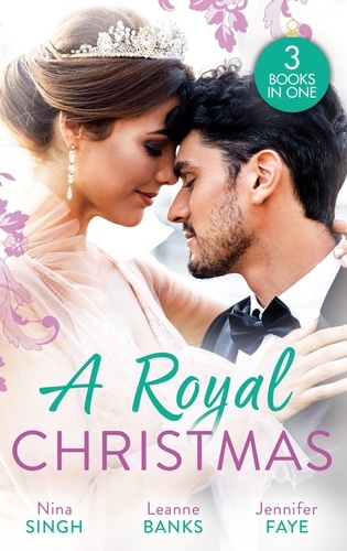 Nina Singh et Leanne Banks - A Royal Christmas - Christmas with Her Secret Prince / A Royal Christmas Proposal / A Princess by Christmas.