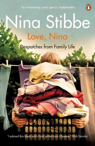 Nina Stibbe - Love, Nina - Despatches from Family Life.