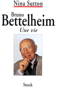 Bruno Bettelheim. Une Vie