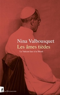 Nina Valbousquet - Les âmes tièdes - Le Vatican face à la Shoah.