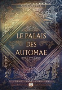 Nina Varela et Marika Gallman - Le Palais des Automae (Ebook).