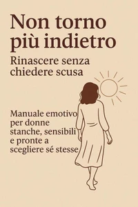 Non torno più indietro – Rinascere senza chiedere scusa