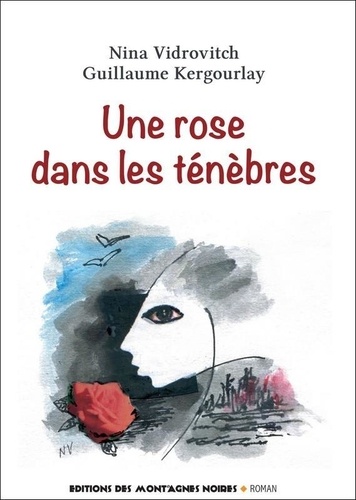 Nina Vidrovitch et Guillaume Kergoulay - Une rose dans les ténèbres.