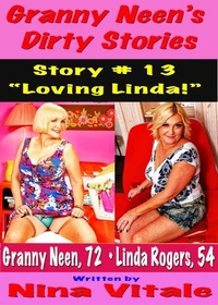 Granny Neen’s Dirty Stories Story # 13 “Loving Linda!”