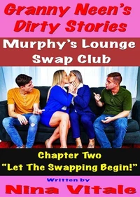 Granny Neen’s Dirty Stories The Murphy’s Lounge Swap Club Chapter Two “Let The Swapping Begin!”