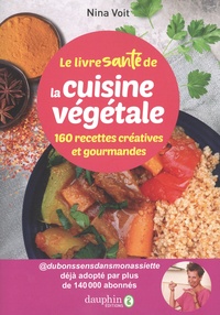 Nina Voit - Le livre santé de la cuisine végétale - 160 recettes créatives et gourmandes.
