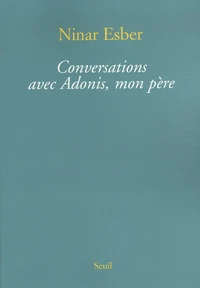 Conversations avec Adonis, mon père