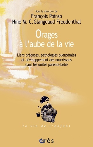 Orages à l'aube de la vie. Liens précoces, pathologies puerpérales et développement des nourrissons dans les unités parents-bébé