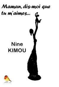 Nine Kimou - Maman, dis-moi que tu m'aimes.