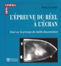 L'Epreuve Du Reel A L'Ecran. Essai Sur Le Principe De Realite Documentaire