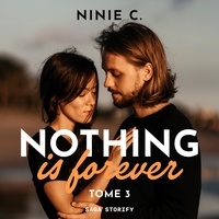 Ninie C. et Stephane Colin - Nothing is forever, Tome 3.