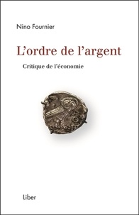 Nino Fournier - L'ordre de l'argent - Critique de l'économie.