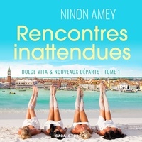 Ninon Amey et Marie Grandjean - Dolce Vita &amp; nouveaux départs, Tome 1 : Rencontres inattendues.
