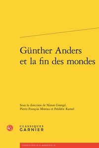 Ninon Grangé et Pierre-François Moreau - Günther Anders et la fin des mondes.