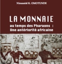 Nioussérê kalala Omotunde - La monnaie au temps des Pharaons : Une antériorité africaine.