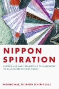 Nipponspiration - Japonismus und japanische Populärkultur im deutschsprachigen Raum.