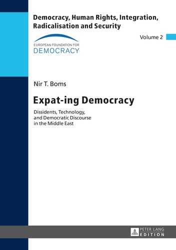Nir t. Boms - Expat-ing Democracy - Dissidents, Technology, and Democratic Discourse in the Middle East.