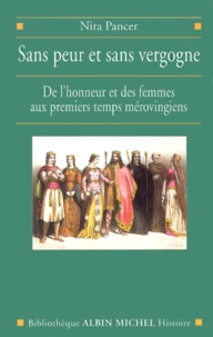 Sans Peur Et Sans Vergogne. De L'Honneur Et Des Femmes Aux Premiers Temps Merovingiens
