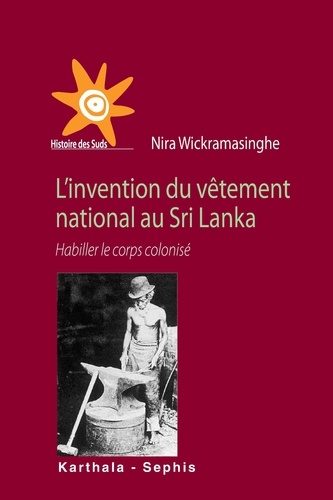 Nira Wickramasinghe - L'invention du vêtement national au Sri Lanka - Habiller le corps colonisé.