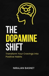  Nirajan Basnet - The Dopamine Shift: Transform Your Cravings into Positive Habits.