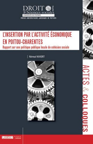 Nirmal Nivert - L'insertion par l'activité économique en Poitou-Charentes - Rapport sur une politique locale de cohésion sociale.