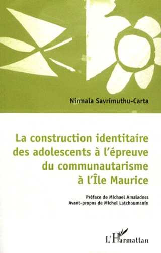 Nirmala Savrimuthu-Carta - La construction identitaire des adolescents à l'épreuve du communautarisme à l'île Maurice.