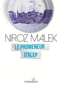 Niroz Malek - Le promeneur d'Alep.