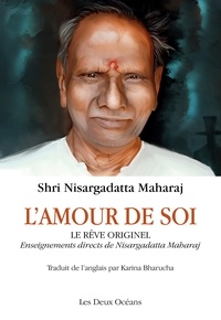 Nisargadatta Maharaj et Shri Nisargadatta Maharaj - L'amour de soi - Le rêve originel.