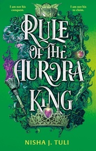 Nisha J. Tuli - Rule of the Aurora King - the seductive enemies to lovers fantasy romance.